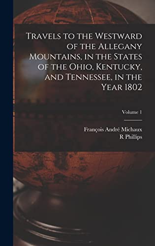 Travels to the Westward of the Allegany Mountains, in the States of the Ohio, Kentucky, and Tennessee, in the Year 1802; Volume 1