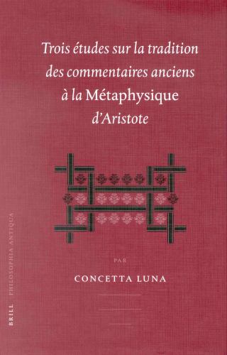 Trois études sur la tradition des commentaires anciens à la Métaphysique d'Aristotle