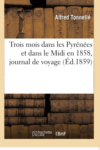Trois Mois Dans Les Pyrénées Et Dans Le MIDI En 1858, Journal de Voyage