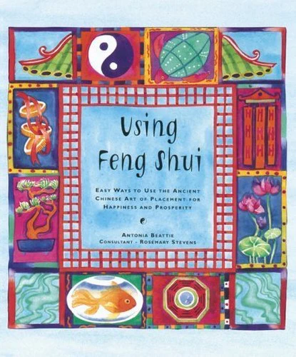 Using Feng Shui: Easy Ways to Use the Ancient Chinese Art of Placement for Happiness and Prosperity