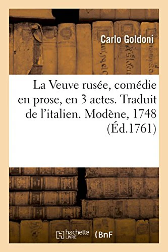La Veuve Rusée, Comédie En Prose, En 3 Actes. Traduit de l'Italien. Modène, 1748
