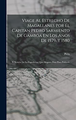 Viage Al Estrecho De Magallanes Por El Capitan Pedro Sarmiento De Gamboa En Los Anos De 1579. Y 1580