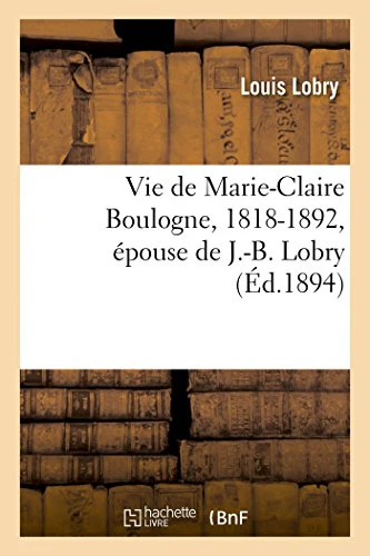 Vie de Marie-Claire Boulogne, 1818-1892, Épouse de J.-B. Lobry