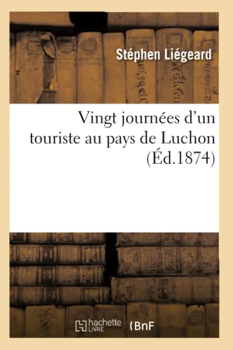 Vingt Journées d'Un Touriste Au Pays de Luchon (Éd.1874)