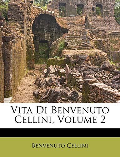Vita Di Benvenuto Cellini; Volume 2
