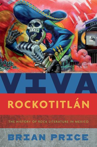 Viva Rockotitln The History of Rock Literature in Mexico