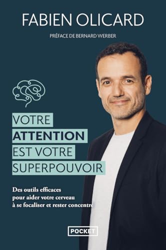 Votre attention est votre superpouvoir: Des outils efficaces pour aider votre cerveau à se focaliser et rester concentré