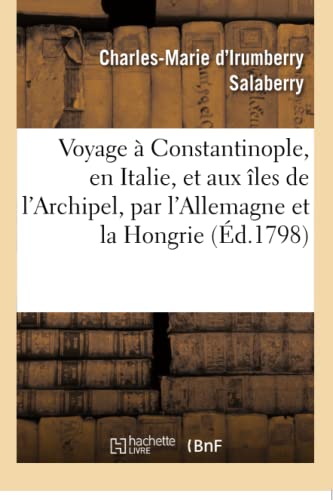 Voyage À Constantinople, En Italie, Et Aux Îles de l'Archipel, Par l'Allemagne Et La Hongrie