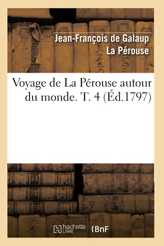 Voyage de la Pérouse Autour Du Monde. T. 4 (Éd.1797)