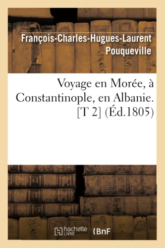 Voyage En Morée, À Constantinople, En Albanie. [T 2] (Éd.1805)