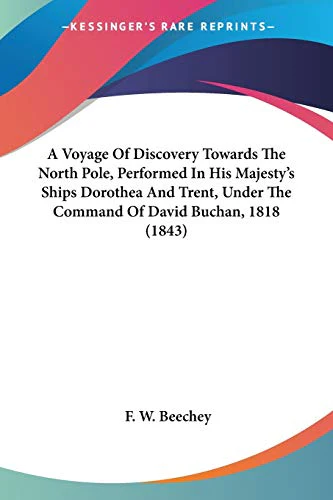 A Voyage Of Discovery Towards The North Pole, Performed In His Majesty's Ships Dorothea And Trent, Under The Command Of David Buchan, 1818 (1843)