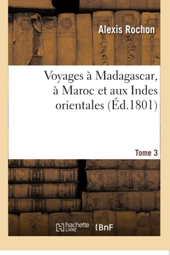 Voyages À Madagascar, À Maroc Et Aux Indes Orientales. Tome 3