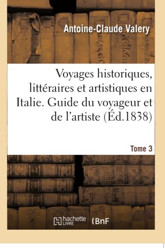 Voyages Historiques, Littéraires Et Artistiques En Italie. Tome 3