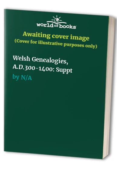 Welsh Genealogies, A.D.300-1400: Suppt