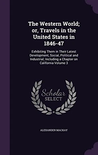 The Western World; Or, Travels in the United States in 1846-47