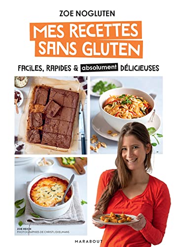 Zoé NoGluten - Mes recettes sans gluten: Faciles, rapides et absolument délicieuses: 36600